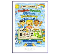 The Complete English-Spanish Picture Dictionary: A Bilingual Visual Dictionary for Young Learners, Families, and Classrooms (The Complete Picture Dictionary)