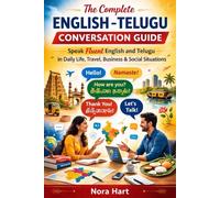 The Complete English-Telugu Conversation Guide: Speak Naturally in Andhra Pradesh & Telangana with Everyday Phrases, Travel Dialogues & Essential Vocabulary