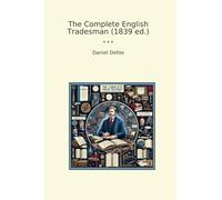 The Complete English Tradesman (1839 ed.) (Classic Books)