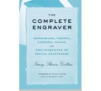 The Complete Engraver: Monograms, Crests, Ciphers, Seals, and the Etiquette of Social Stationery