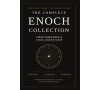 THE COMPLETE ENOCH COLLECTION: A Modern English Edition of 1 Enoch, 2 Enoch & 3 Enoch with Historical Introduc-tions, Study Notes, Ancient Apocryphal Writings & Biblical Context