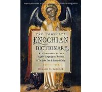 The Complete Enochian Dictionary: A Dictionary of the Angelic Language as Revealed to Dr. John Dee and Edward Kelley (Weiser Enochian Library)