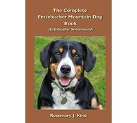 The Complete Entlebucher Mountain Dog Book: Entlebucher Sennenhund