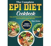 The Complete EPI DIET COOKBOOK: Easy and Delicious Recipes for Managing Epilepsy and Boosting Brain Health Naturally