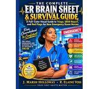 THE COMPLETE ER BRAIN SHEET & SURVIVAL GUIDE: A Full-Color Visual Guide to Triage, SBAR Report, and Red Flags for New Emergency Room Nurses (THE CLINICAL EDGE SERIES)