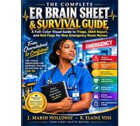 THE COMPLETE ER BRAIN SHEET & SURVIVAL GUIDE: A Full-Color Visual Guide to Triage, SBAR Report, and Red Flags for New Emergency Room Nurses (THE CLINICAL EDGE SERIES)