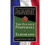 The Complete Escapades of The Scarlet Pimpernel-Volume 2: The Elusive Pimpernel & Eldorado