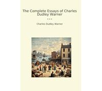 The Complete Essays of Charles Dudley Warner (Classic Books)