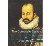 The Complete Essays of Michel De Montaigne