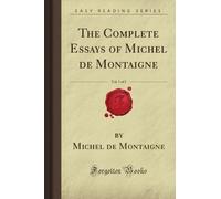 The Complete Essays of Michel de Montaigne, Vol. 1 of 2 (Forgotten Books)