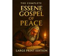 The Complete Essene Gospel of Peace: Large Print Edition - All four books in one volume. The Original Hebrew and Aramaic Texts.