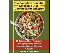 The Complete Essential Ketogenic Diet Cookbook for Epilepsy: 20 Quick and Easy Recipes to manage Epilepsy, Reduce Seizures and Other Disorder Naturally