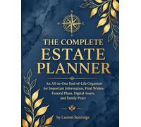 The Complete Estate Planner: An All-in-One End-of-Life Organizer for Important Information, Final Wishes, Funeral Plans, Digital Assets, and Family Peace of Mind