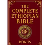 The Complete Ethiopian Bible: 88 Scriptures in English with Annotations, Featuring Enoch, Jubilees, and the Lost Apocrypha.
