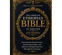The Complete Ethiopian Bible in English (120 Books): Featuring the Sacred Canon, Ancient Apocrypha, and Historic Writings Preserved Through the Centuries