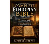 The Complete Ethiopian Bible in English: 88 Ancient Books, Lost Scriptures, and Hidden Mysteries of Early Christianity