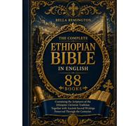 The Complete Ethiopian Bible in English [88 Books]: Containing the Scriptures of the Christian Tradition Together with Ancient Sacred Writings Preserved Through the Centuries