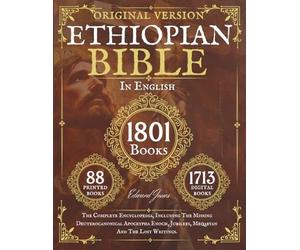 The Complete Ethiopian Bible in English 88 Books: The Complete Encyclopedia, Including The Missing Deuterocanonical Apocrypha Enoch, Jubilees, Meqabyan And The Lost Writings.