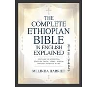 The Complete Ethiopian Bible in English Explained (Large Print + 88 Books): Contains the Apocrypha, Books of Enoch, Ezras, Wisdom and Lost Orthodox Books