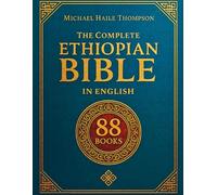 The Complete ETHIOPIAN BIBLE in English: Groundbreaking Translation and Critical Commentary Including Apocrypha, Enoch, Jubilees, and Other Rare Texts