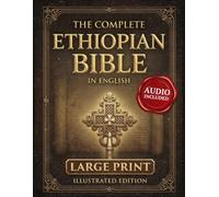 The Complete Ethiopian Bible in English Large Print: An Illustrated 88-Book Edition with Enoch, Jubilees, Baruch, Maccabees, Sacred Apocrypha, and Ethiopia’s Hidden Biblical Tradition