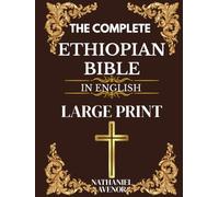 The Complete Ethiopian Bible In English Large Print: Enoch, Jubilees, Meqabyan, the Forgotten Scriptures, and the Ancient Christian Tradition Beyond Ethiopia's Unique Biblical Canon