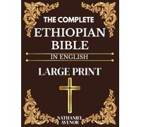 The Complete Ethiopian Bible In English Large Print: Enoch, Jubilees, Meqabyan, the Forgotten Scriptures, and the Ancient Christian Tradition Beyond Ethiopia's Unique Biblical Canon
