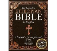 The Complete Ethiopian Bible in English - Original Non-Paraphrased Text: 88 Books from the Ancient Ge'ez Canon Unabridged, Including Enoch, Jubilees, and Other Lost Scriptures of Early Christianity