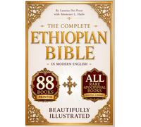 The COMPLETE ETHIOPIAN BIBLE in MODERN ENGLISH Illustrated: 88 Books Including Missing Apocrypha, Book of Enoch, Jubilees, Meqabyan I-III, the Book of Wisdom, Ezras and Sacred Orthodox Lost Books