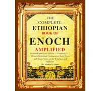 THE COMPLETE ETHIOPIAN BOOK OF ENOCH AMPLIFIED: Restored and Giant Edition - Featuring 1, 2, 3 Enoch Historical Commentary, Lost Texts, and Study Notes on the Watchers and Nephilim