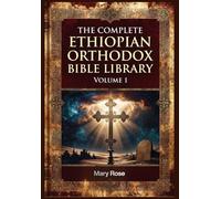 The Complete Ethiopian Orthodox Bible Library Volume 1: Genesis to 2 Kings - The Pentateuch and Early Historical Books in Modern English (The Complete ... Ethiopian Scriptures in Modern English)