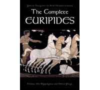 The Complete Euripides: Volume III: Hippolytos and Other Plays (Greek Tragedy in New Translations): Volume III: ^IHippolytos^R and Other Plays: 3