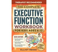 The Complete Executive Function Workbook for Kids Ages 6-12: A Parent-Guided ADHD Approach with Easy 5-Minute Daily Activities to Improve Focus, Routines & Emotional Regulation at Home and School