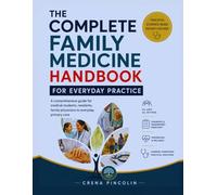 THE COMPLETE FAMILY MEDICINE HANDBOOK FOR EVERYDAY PRACTICE: A comprehensive guide for medical students, residents, family physicians to everyday primary care
