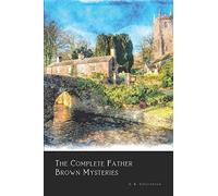 The Complete Father Brown Mysteries (Annotated)