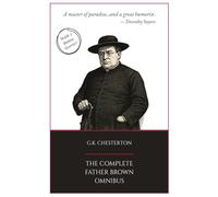 The Complete Father Brown Omnibus: The Definitive Edition with Two Bonus Stories You've Never Read Before
