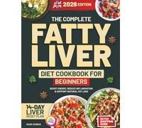 The Complete Fatty Liver Diet Cookbook for Beginners (UK Edition): Dietitian-Approved Guide to Liver Health, More Energy & Lasting Wellness - Easy Budget Recipes, 14-Day Reset & 8-Week Plan
