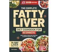 The Complete Fatty Liver Diet Cookbook for Beginners (UK Edition): Dietitian-Approved Guide to Liver Health, More Energy & Lasting Wellness - Easy Budget Recipes, 14-Day Reset & 8-Week Plan