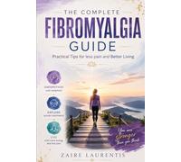 THE COMPLETE FIBROMYALGIA GUIDE: Practical Tips for less pain and Better Living