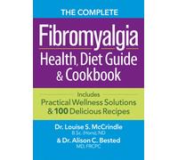 Complete Fibromyalgia Health, Diet Guide and Cookbook: Includes Practical Wellness Solutions and 100 Delicious Recipes