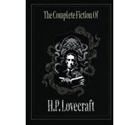 The Complete Fiction of H. P. Lovecraft