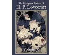 The Complete Fiction of H. P. Lovecraft: Volume V: The Remnants (1897-1935)