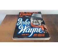 The Complete Films Of John Wayne