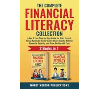 The Complete Financial Literacy Collection: 2 Books in 1: A Fun & Easy Step-by-Step Guide for Kids, Teens & Young Adults to Master Smart Money Habits, ... Wealth with Ease (Financial Literacy Series)