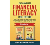 The Complete Financial Literacy Collection: 2 Books in 1: A Fun & Easy Step-by-Step Guide for Kids, Teens & Young Adults to Master Smart Money Habits, ... Wealth with Ease (Financial Literacy Series)
