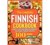 The Complete Finnish Cookbook: Quick, Easy and Mind-Blowingly Delicious Finnish Recipes
