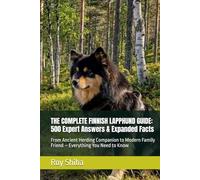 THE COMPLETE FINNISH LAPPHUND GUIDE: 500 Expert Answers & Expanded Facts: From Ancient Herding Companion to Modern Family Friend - Everything You Need to Know (The Complete Dog Guide Series)