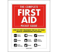 The Complete First Aid Pocket Guide : Step-by-Step Treatment for All of Your Medical Emergencies Including • Heart Attack • Stroke • Food Poisoning • Choking • Head Injuries • Shock • Anaphylaxis