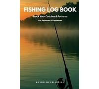 The Complete Fishing Log Book: Fisherman’s Journal & Catch Tracker for Saltwater, Freshwater, and Fly Fishing - Record Weather, Bait, and Locations