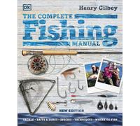 The Complete Fishing Manual : Tackle * Baits & Lures * Species * Techniques * Where to Fish